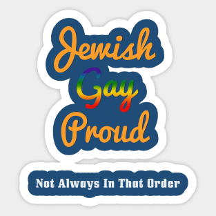 Jewish, Gay, Proud. Not Always In That Order Jewish Sticker